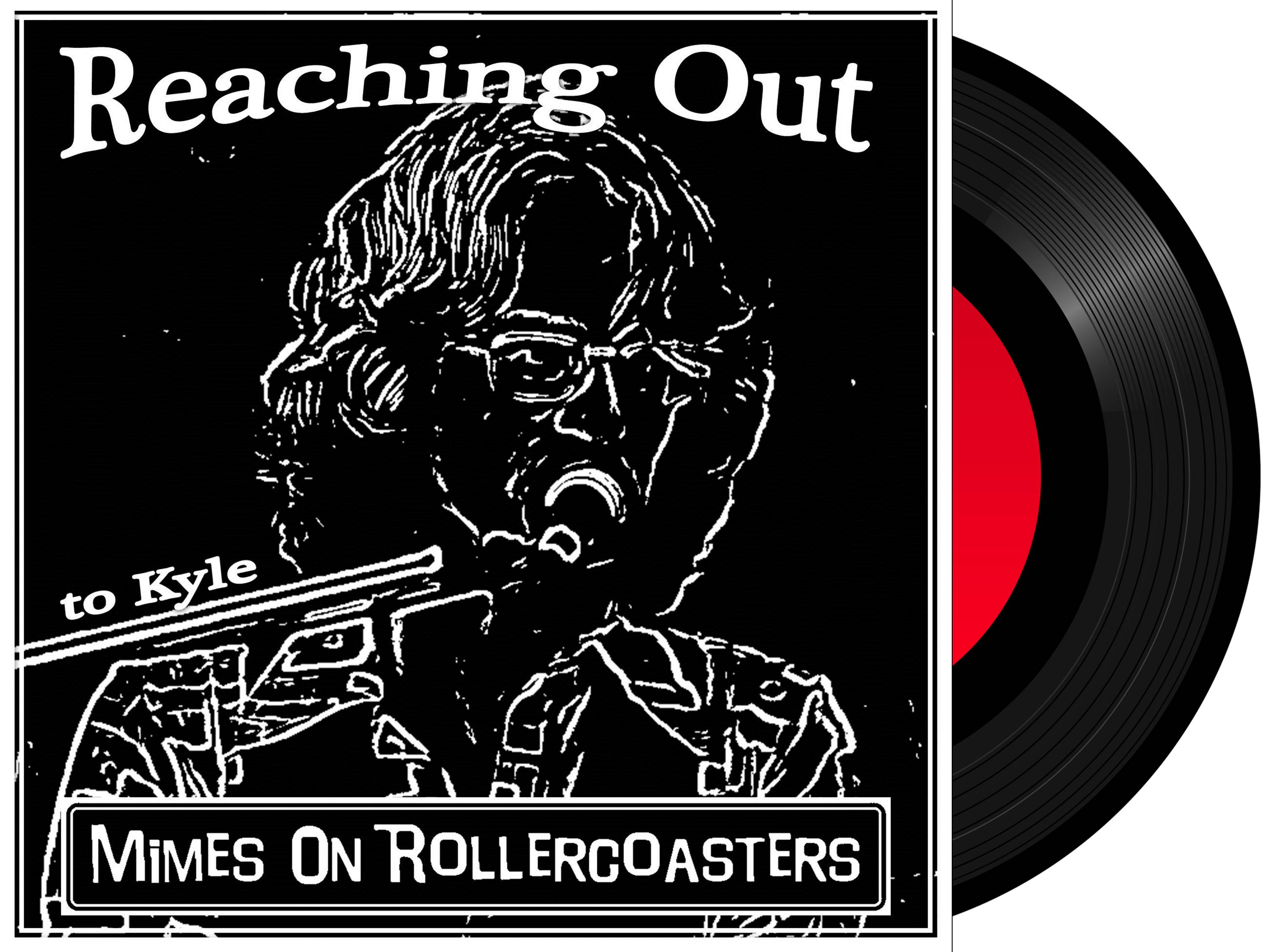 Mimes On Rollercoasters™ - Reaching Out (To Kyle)